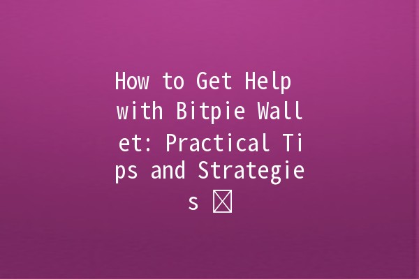 How to Get Help with Bitpie Wallet: Practical Tips and Strategies 💰🛠️