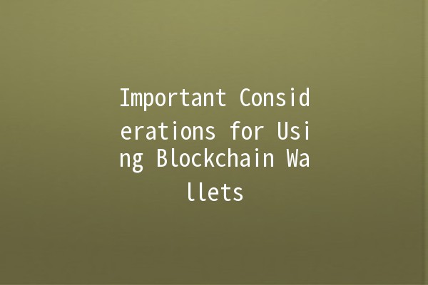 Important Considerations for Using Blockchain Wallets 💼🔑