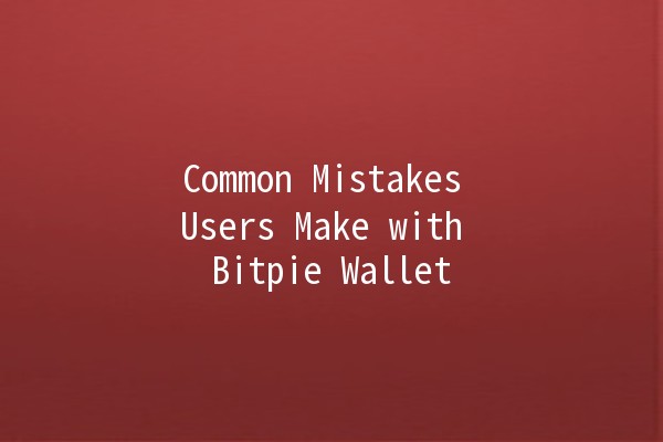 Common Mistakes Users Make with Bitpie Wallet 💼🚫