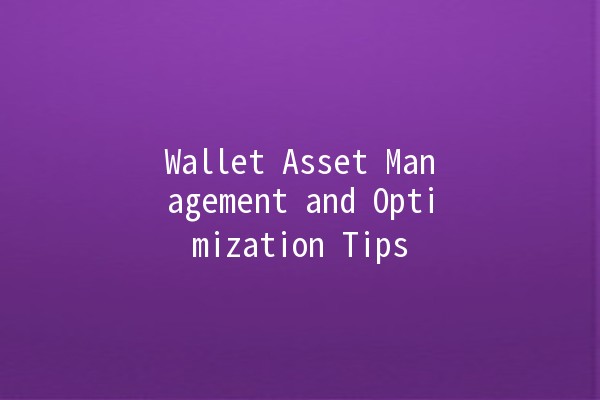 Wallet Asset Management and Optimization Tips 💰✨