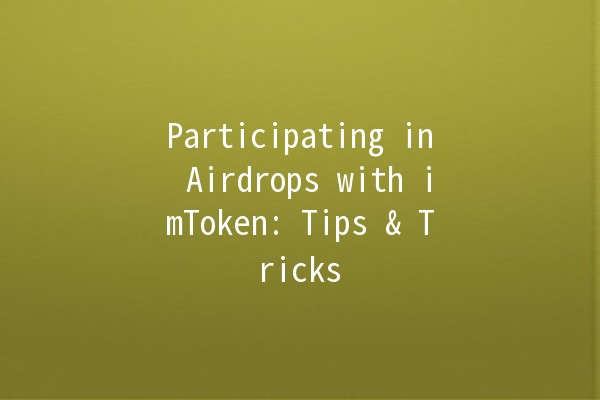 Participating in Airdrops with imToken: Tips & Tricks 🌟💰