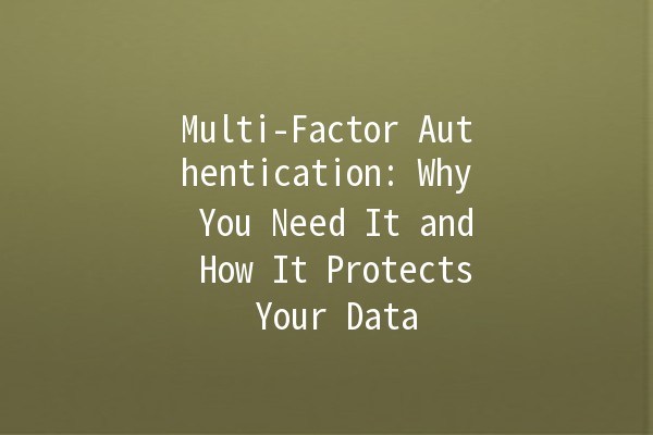 Multi-Factor Authentication: Why You Need It and How It Protects Your Data 🔒🔑