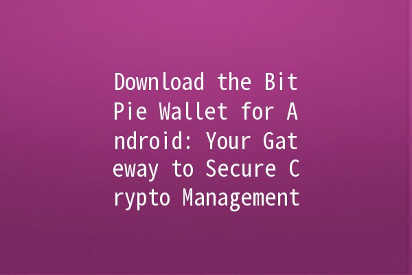 Download the BitPie Wallet for Android: Your Gateway to Secure Crypto Management 🚀💰