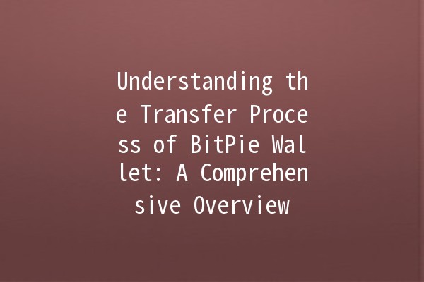 Understanding the Transfer Process of BitPie Wallet: A Comprehensive Overview💰🔗