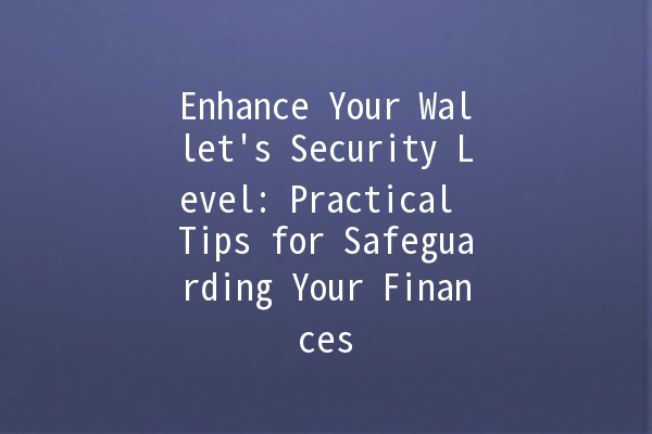 Enhance Your Wallet's Security Level: Practical Tips for Safeguarding Your Finances 💼🔒