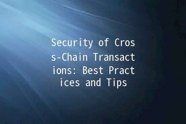 Security of Cross-Chain Transactions: Best Practices and Tips 🔒🌉