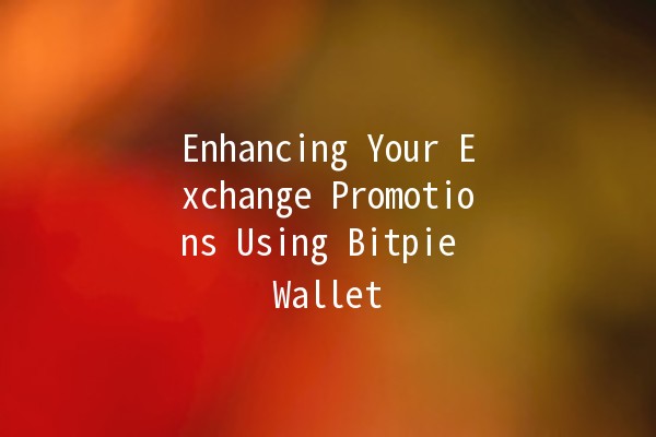 Enhancing Your Exchange Promotions Using Bitpie Wallet 💰✨