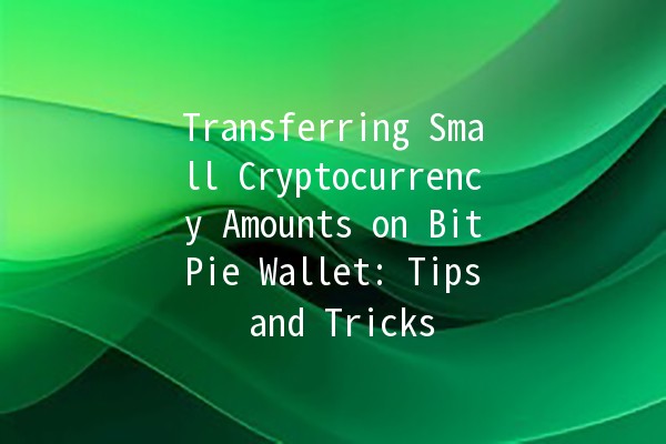 Transferring Small Cryptocurrency Amounts on BitPie Wallet: Tips and Tricks 💰🔑