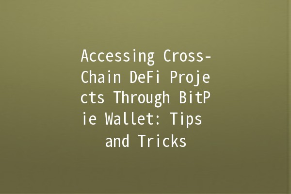 Accessing Cross-Chain DeFi Projects Through BitPie Wallet: Tips and Tricks 🚀🌐