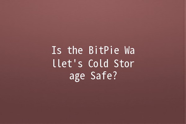 Is the BitPie Wallet's Cold Storage Safe? 🔒💰